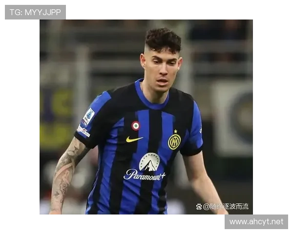 巴斯托尼：从潜力股到国米防线核心的地位跃迁